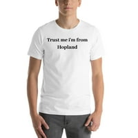 Veruj mi sam ja sam iz Hopland Chort rukava pamučna majica po nedefininim poklonima