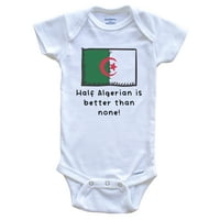 Pola Alžirka je bolja od nijedne smiješne zastave Alžir za bebe, 6- mjeseci bijele boje